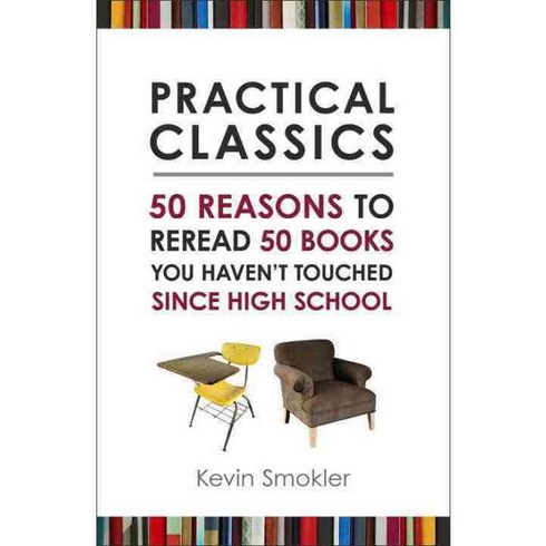 Practical Classics: 50 Reasons to Reread 50 Books You Haven't Touched Since High School, Prometheus Books