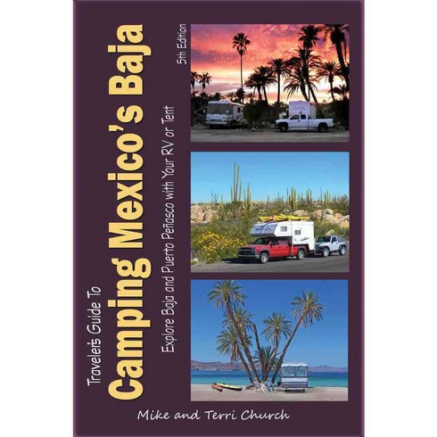 Traveler's Guide to Camping Mexico's Baja: Explore Baja and Puerto Penasco With Your RV or Tent, Rolling Home Pr