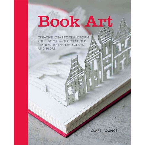 Book Art: Creative Ideas to Transform Your Books--Decorations Stationery Display Scenes and More, Cico Books