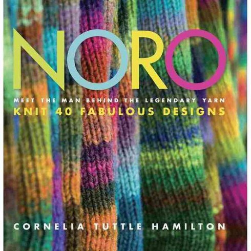 Noro: Meet the Man Behind the Legendary Yarn : Knit 40 Fabulous Designs, Sixth & Spring Books