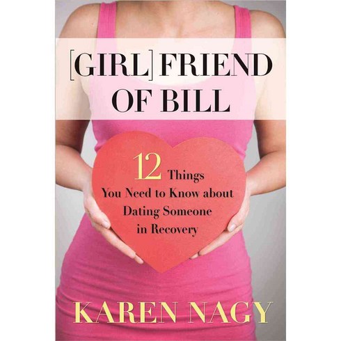 Girlfriend of Bill: 12 Things You Need to Know About Dating Someone in Recovery, Hazelden