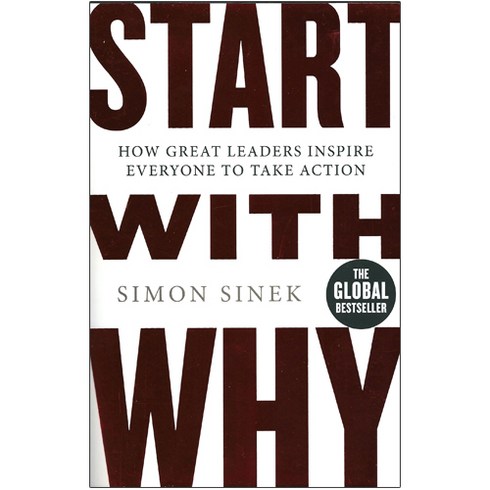 Start with Why : How Great Leaders Inspire Everyone to Take Action by Simon Sinek, Penguin Books