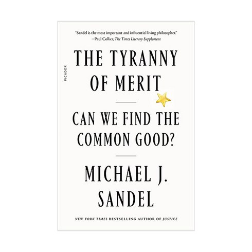 The Tyranny of Merit:Can We Find the Common Good?, Picador USA