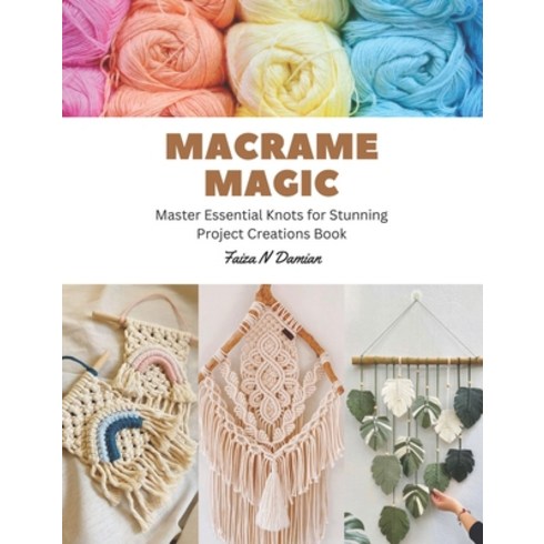 (영문도서) Macrame Magic: Master Essential Knots for Stunning Project Creations Book Paperback, Independently Published, English, 9798857844410