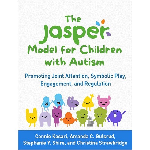 The JASPER Model for Children with Autism: Promoting Joint Attention Symbolic Play Engagement and