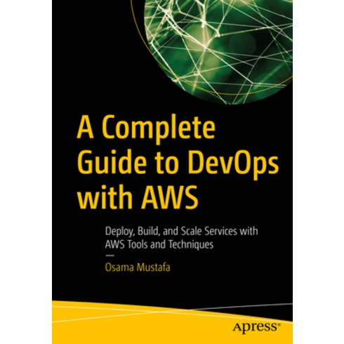 (영문도서) A Complete Guide to Devops with Aws: Deploy Build and Scale Services with Aws Tools and Tec... Paperback, Apress, English, 9781484293027