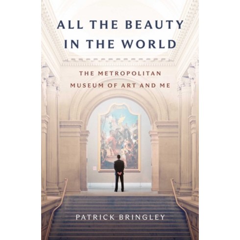 (영문도서) All the Beauty in the World: The Metropolitan Museum of Art and Me Hardcover, Simon & Schuster, English, 9781982163303