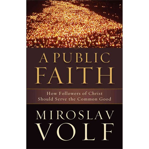 A Public Faith: How Followers of Christ Should Serve the Common Good, Brazos Pr