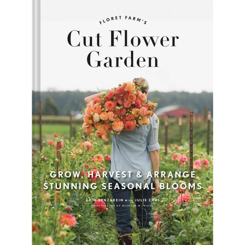 Floret Farm's Cut Flower Garden:Grow Harvest and Arrange Stunning Seasonal Blooms, Chronicle Books