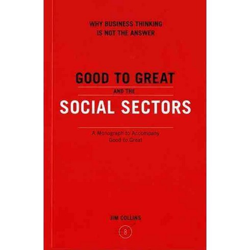 Good to Great and the Social Sectors: Why Business Thinking is Not the Answer, HarperCollins