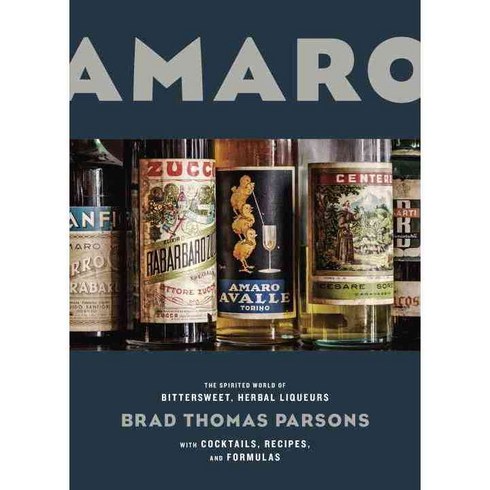 Amaro: The Spirited World of Bittersweet Herbal Liqueurs with Cocktails Recipes and Formulas, Ten Speed Pr