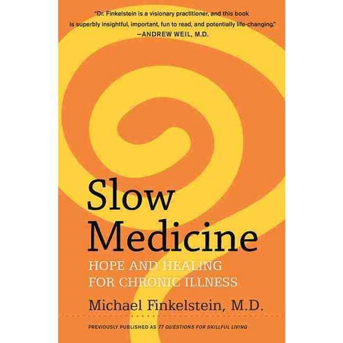 Slow Medicine: Hope and Healing for Chronic Illness, William Morrow & Co
