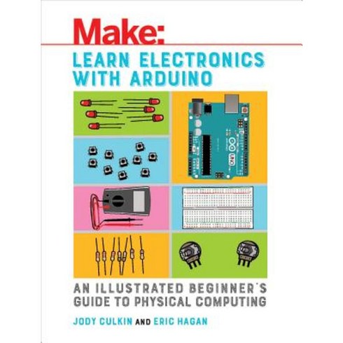 Learn Electronics with Arduino: An Illustrated Beginner's Guide to Physical Computing Paperback, Maker Media, Inc