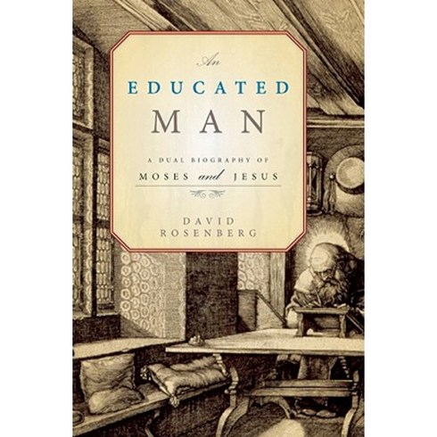 An Educated Man: A Dual Biography of Moses and Jesus Paperback, Counterpoint LLC