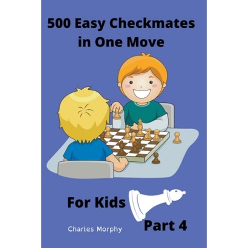 外文書) 500 Easy Checkmates in One Move for Kids Part 4