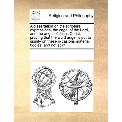 A Dissertation on the Scripture Expressions the Angel of the Lord and ...