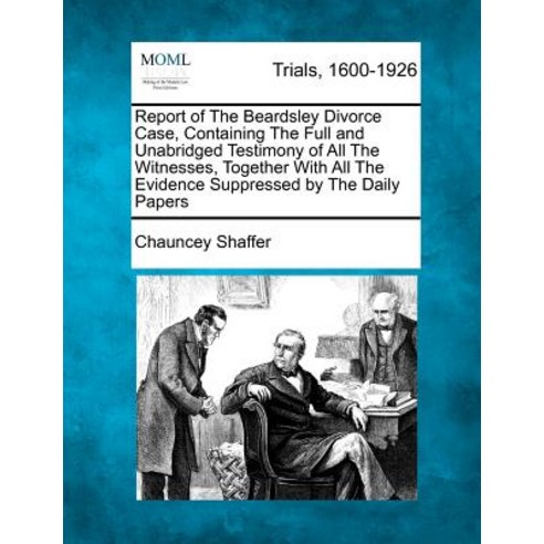 Report of the Beardsley Divorce Case Containing the Full and Unabridged Testimony of All the Witnesse..., Gale, Making of Modern Law