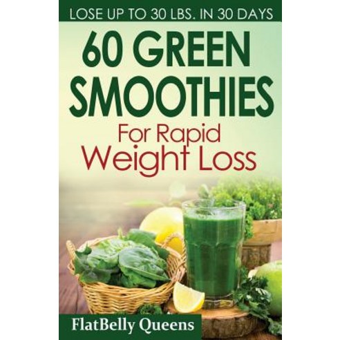 60 Green Superfood Smoothies for Rapid Weight Loss: Quick and Simple Recipes for a Slim Sexy Body Pap..., Createspace Independent Publishing Platform