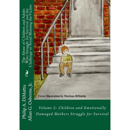 The Abuse of Children and Adults Who Struggle for Survival and the Challenge to Avoid Blaming the Vict..., Createspace Independent Publishing Platform