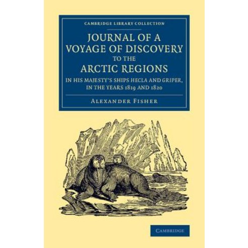 "Journal of a Voyage of Discovery to the Arctic Regions in His Majesty`s Ships Hecla and Griper..., Cambridge University Press