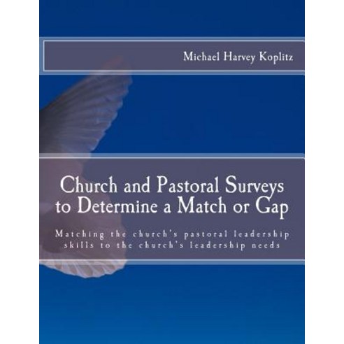Church and Pastoral Surveys to Determine a Match or Gap: Matching the Church''s Pastoral Leadership Ski..., Createspace Independent Publishing Platform