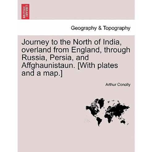 Journey to the North of India Overland from England Through Russia Persia and Affghaunistaun. [Wit..., British Library, Historical Print Editions