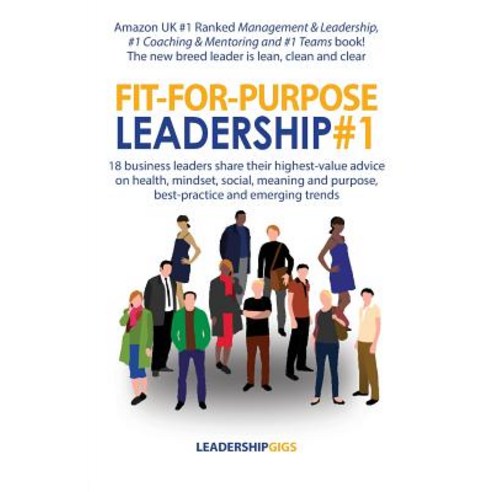 Fit-For-Purpose Leadership #1: 18 Business Leaders Share Their Highest-Value Advice on Health Mindset..., Writing Matters Publishing