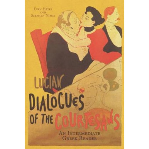 Lucian''s Dialogues of the Courtesans: An Intermediate Greek Reader: Greek Text with Running Vocabulary..., Faenum Publishing, Ltd.