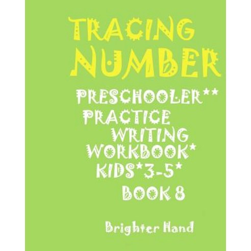 ***Tracing: Number*preschoolers*practice Writing Workbook Kids*ages 3-5***: ***Tracing: Number*presch..., Createspace Independent Publishing Platform