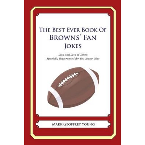 The Best Ever Book of Browns'' Fan Jokes: Lots and Lots of Jokes Specially Repurposed for You-Know-Who ..., Createspace Independent Publishing Platform