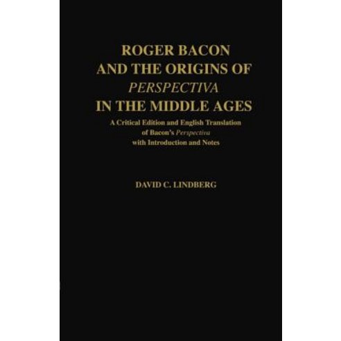 Roger Bacon & the Origins of Perspectiva in the Middle Ages: A Critical Edition & English Translation ..., OUP Oxford
