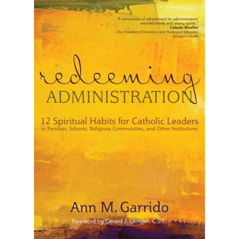 Redeeming Administration: 12 Spiritual Habits for Catholic Leaders in Parishes Schools Religious Com..., Ave Maria Press