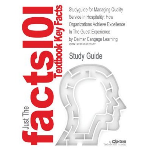Studyguide for Managing Quality Service in Hospitality: How Organizations Achieve Excellence in the Gu..., Cram101
