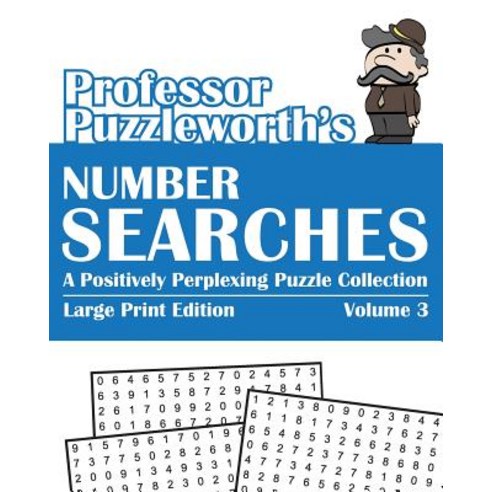 Professor Puzzleworth''s Number Searches (Volume 3): A Positively Perplexing Puzzle Collection - Large ..., Createspace Independent Publishing Platform