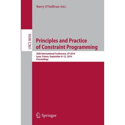 Principles and Practice of Constraint Programming: 20th International Conference Cp 2014 Lyon Franc..., Springer
