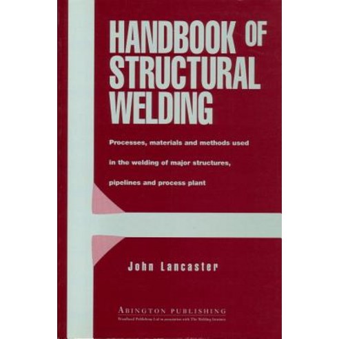 Handbook of Structural Welding: Processes Materials and Methods Used in the Welding of Major Structur..., Woodhead Publishing