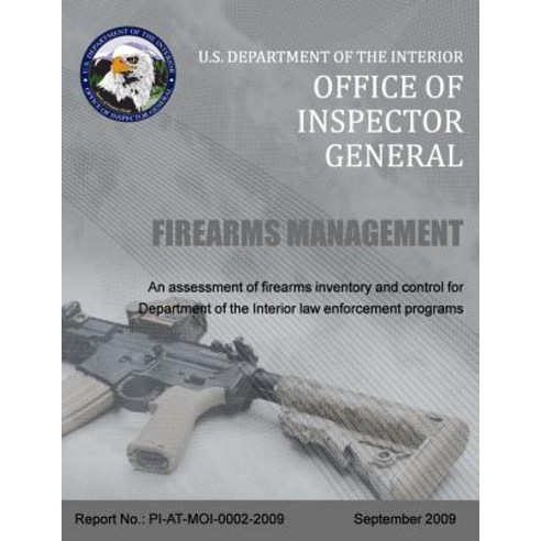 Firearms Management: An Assessment of Firearms Inventory and Control Department of the Interior Law En..., Createspace Independent Publishing Platform