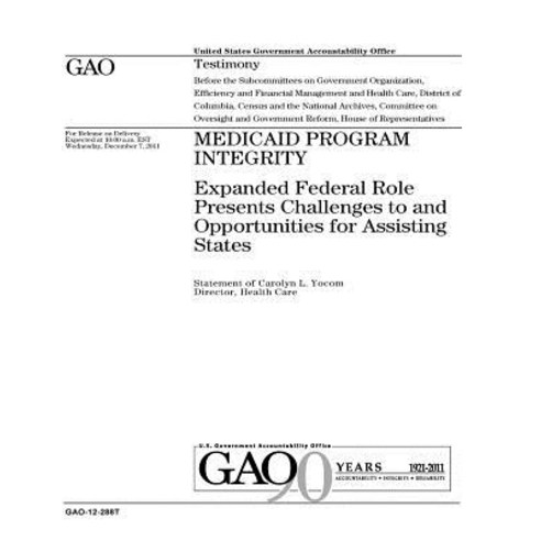 Medicaid Program Integrity: Expanded Federal Role Presents Challenges to and Opportunities for Assisti..., Createspace Independent Publishing Platform