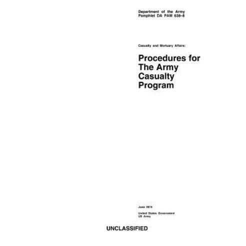 Department of the Army Pamphlet Da Pam 638-8 Casualty and Mortuary Affairs: Procedures for the Army Ca..., Createspace Independent Publishing Platform