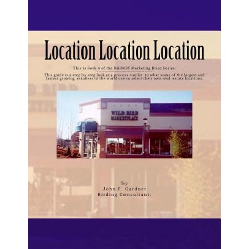 Location Location Location: This Is Book 3 of the Naiwbs Marketing Brief -----This Guide Is a Step by ..., Createspace Independent Publishing Platform
