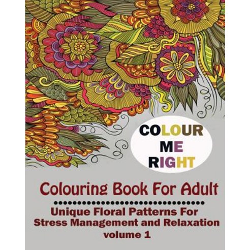 Color Me Right: Coloring Book for Adult: Unique Floral Patterns for ...
