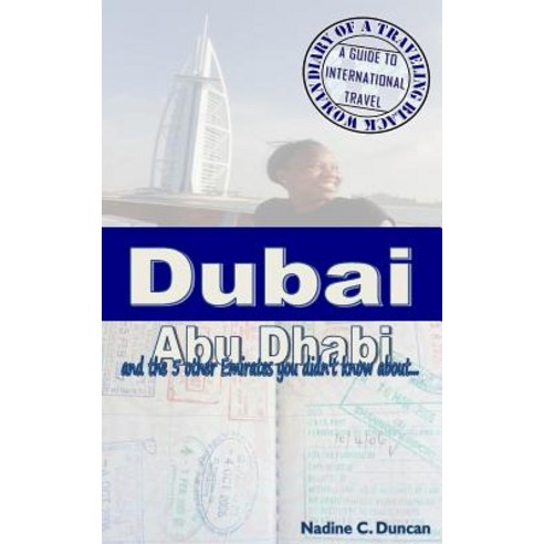 Dubai Abu Dhabi & the 5 Other Emirates You Didn''t Know about: Diary of a Traveling Black Woman: A Gui..., Createspace Independent Publishing Platform