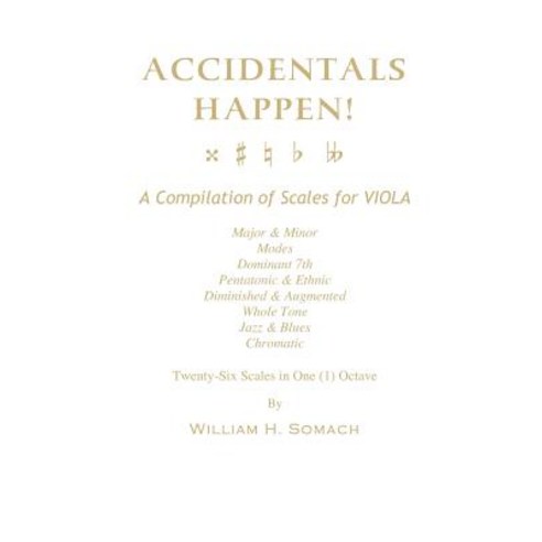 Accidentals Happen! a Compilation of Scales for Viola in One Octave: Major & Minor Modes Dominant 7t..., Createspace