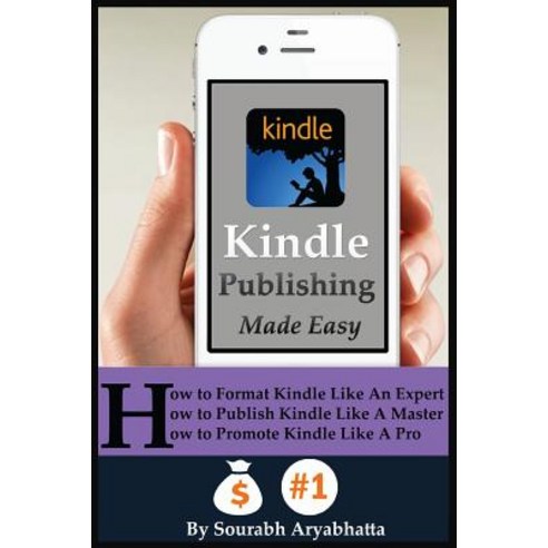 Kindle Publishing Made Easy: How to Format Kindle Like an Expert How to Publish Kindle Like a Master ..., Createspace Independent Publishing Platform