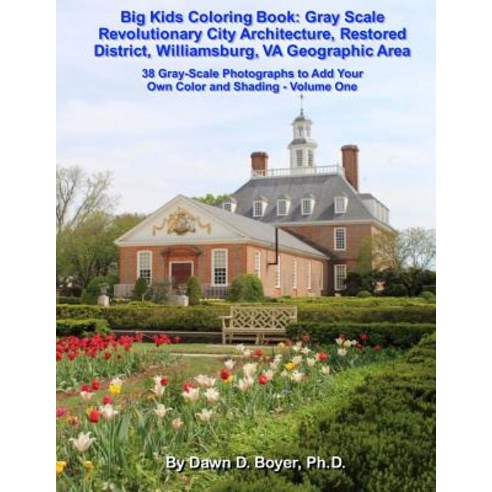 Gray Scale Revolutionary City Architecture Restored District Williamsburg Va Geographic Area: Photog..., Createspace Independent Publishing Platform