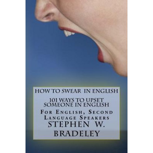 How to Swear in English: 101 Ways to Upset Someone in English: For ...