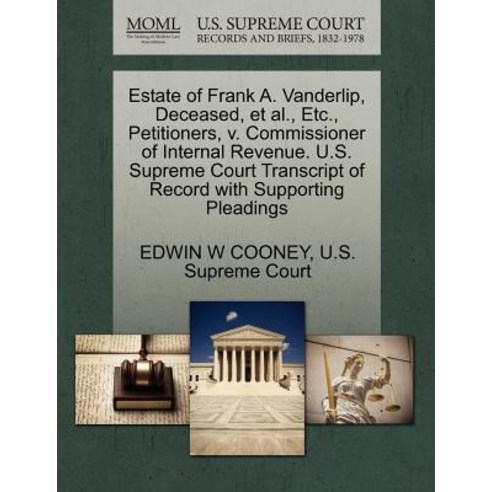 Estate of Frank A. Vanderlip Deceased et al. Etc. Petitioners V. Commissioner of Internal Revenue..., Gale, U.S. Supreme Court Records