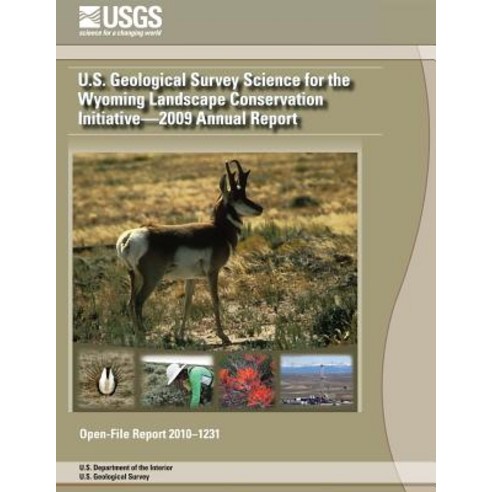 U.S. Geological Survey Science for the Wyoming Landscape Conservation Initiative?2009 Annual Report P..., Createspace Independent Publishing Platform