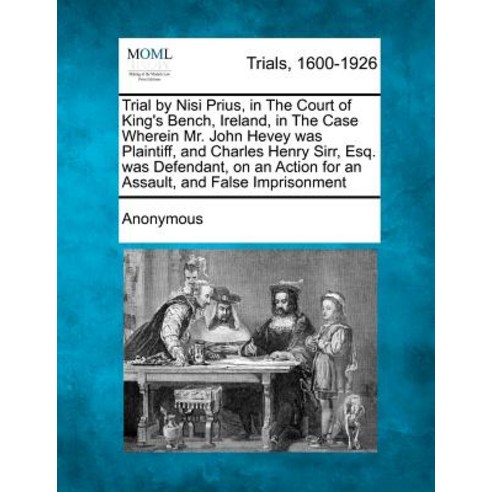 Trial by Nisi Prius in the Court of King''s Bench Ireland in the Case Wherein Mr. John Hevey Was Pla..., Gale Ecco, Making of Modern Law