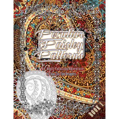 Peculiar Paisley Patterns 1: An Adult Coloring Adventure: 30 Amazing Adult Coloring Designs for Fun & ..., Createspace Independent Publishing Platform